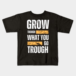 Grow trough what you go through motivational quote typography Kids T-Shirt